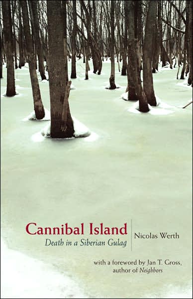 Cover for Nicolas Werth · Cannibal Island: Death in a Siberian Gulag (Hardcover Book) (2007)