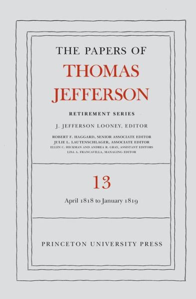 Cover for Thomas Jefferson · The Papers of Thomas Jefferson: Retirement Series, Volume 13: 22 April 1818 to 31 January 1819 - Papers of Thomas Jefferson: Retirement Series (Hardcover Book) (2017)