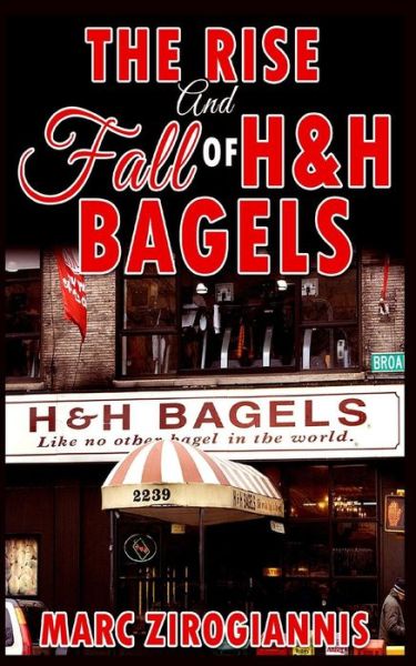 Cover for Marc Zirogiannis · The Rise and Fall of H&amp;H Bagels (Paperback Book) (2015)