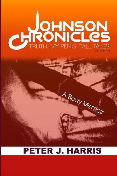 Cover for Peter J. Harris · Johnson Chronicles : Truth. My Penis. Tall Tales. (Paperback Book) (2017)