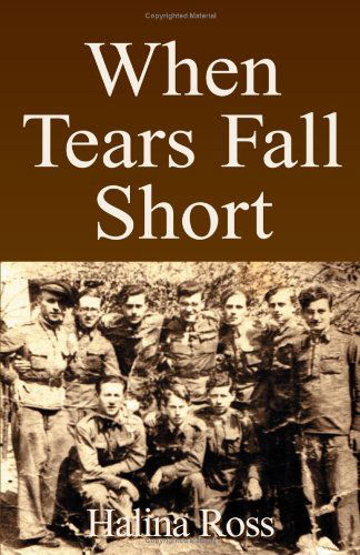 When Tears Fall Short - Halina Ross - Książki - Xlibris - 9780738846835 - 19 kwietnia 2001