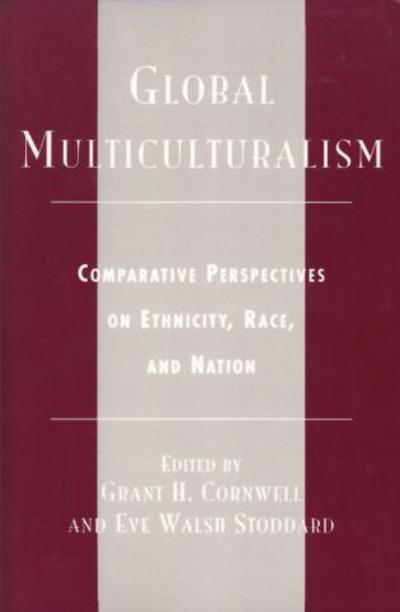 Global Multiculturalism: Comparative Perspectives on Ethnicity, Race, and Nation - Grant H. Cornwell - Books - Rowman & Littlefield - 9780742508835 - December 26, 2000