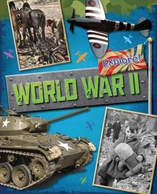Explore!: World War Two - Explore! - Jane Bingham - Kirjat - Hachette Children's Group - 9780750288835 - torstai 12. helmikuuta 2015