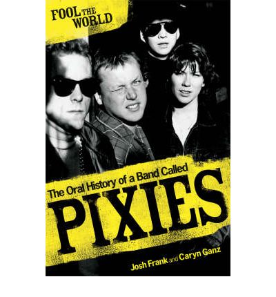 Cover for Caryn Ganz · Fool The World: The Oral History of A Band Called Pixies (Paperback Book) (2008)