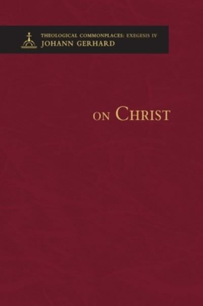 Cover for Johann Gerhard · On Christ - Theological Commonplaces (Hardcover bog) (2015)