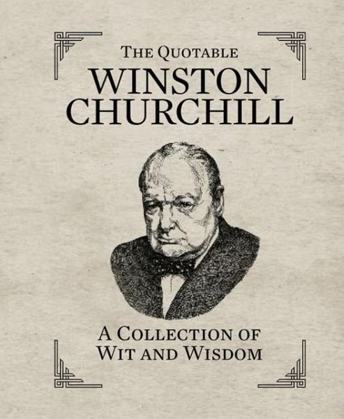 The Quotable Winston Churchill: A Collection of Wit and Wisdom - Running Press - Livros - Running Press - 9780762449835 - 26 de março de 2013