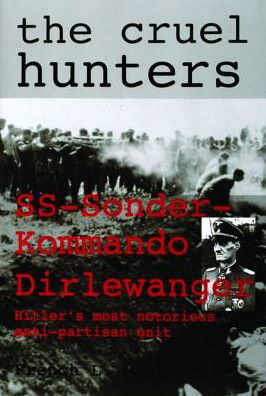 Cover for French L. MacLean · The Cruel Hunters: SS-Sonderkommando Dirlewanger Hitler's Most Notorious Anti-Partisan Unit (Hardcover Book) [Annotated edition] (1998)