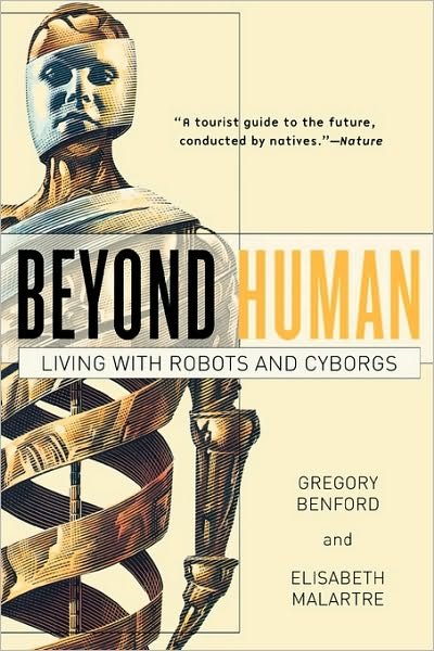 Beyond Human: Living with Robots and Cyborgs - Gregory Benford - Książki - St Martin's Press - 9780765310835 - 9 grudnia 2008