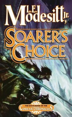 Soarer's Choice - L. E. Jr. Modesitt - Books - Tor Books - 9780765381835 - October 30, 2007