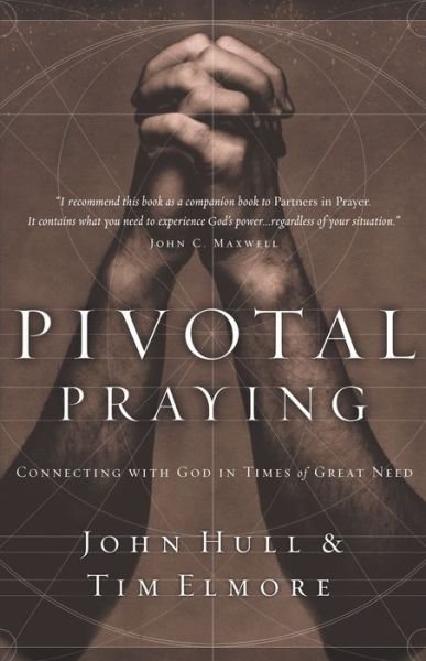 Pivotal Praying: Connecting with God in Times of Great Need - John Hull - Kirjat - Thomas Nelson Publishers - 9780785264835 - tiistai 3. syyskuuta 2002
