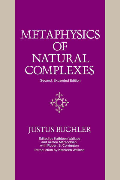 Metaphysics of Natural Complexes: Second, Expanded Edition - Justus Buchler - Books - State University of New York Press - 9780791401835 - December 19, 1989