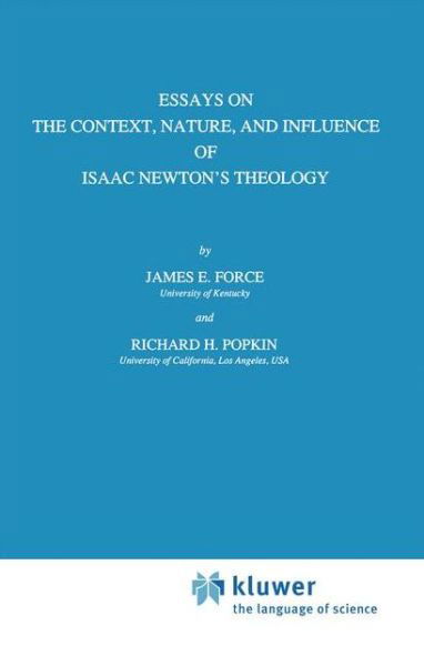J.E. Force · Essays on the Context, Nature, and Influence of Isaac Newton's Theology - International Archives of the History of Ideas / Archives Internationales d'Histoire des Idees (Hardcover Book) [1990 edition] (1990)