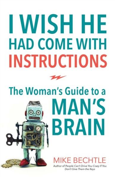 Cover for Mike Bechtle · I Wish He Had Come with Instructions: The Woman's Guide to a Man's Brain (Paperback Book) (2016)