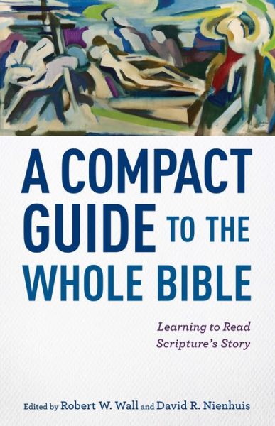 Cover for Robert W. Wall · A Compact Guide to the Whole Bible – Learning to Read Scripture's Story (Paperback Book) (2015)