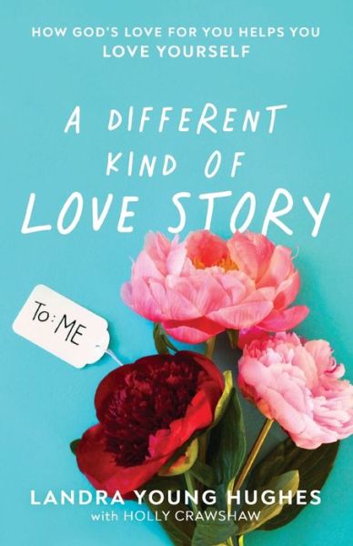 Cover for Landra Young Hughes · A Different Kind of Love Story: How God's Love for You Helps You Love Yourself (Taschenbuch) (2020)