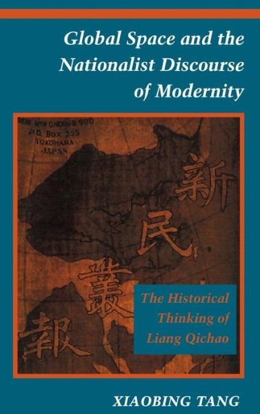 Cover for Xiaobing Tang · Global Space and the Nationalist Discourse of Modernity: The Historical Thinking of Liang Qichao (Hardcover bog) (1996)