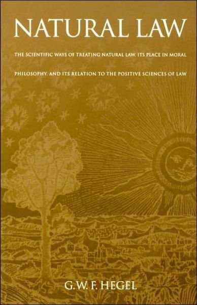 Natural Law: The Scientific Ways of Treating Natural Law, Its Place in Moral Philosophy, and Its Relation to the Positive Sciences of Law - G. W. F. Hegel - Böcker - University of Pennsylvania Press - 9780812210835 - 1 oktober 1975