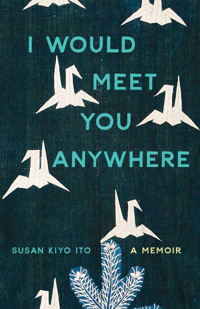 I Would Meet You Anywhere - Susan Kiyo Ito - Books - Ohio State University Press - 9780814258835 - November 4, 2023