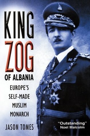 Cover for Jason Tomes · King Zog of Albania: Europe's Self-made Muslim Monarch (Innbunden bok) [First edition] (2004)