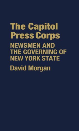 Cover for David Morgan · The Capitol Press Corps: Newsmen and the Governing of New York State (Hardcover Book) (1978)