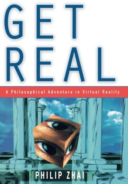 Cover for Philip Zhai · Get Real: A Philosophical Adventure in Virtual Reality (Hardcover Book) (1998)