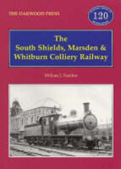 Cover for William J. Hatcher · The South Shields, Marsden and Whitburn Colliery Railway - Oakwood Library of Railway History (Taschenbuch) (2002)
