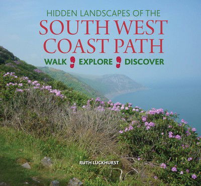 Cover for Ruth Luckhurst · Hidden Landscapes of the South West Coast Path: Walk-Explore-Discover (Hardcover Book) (2016)