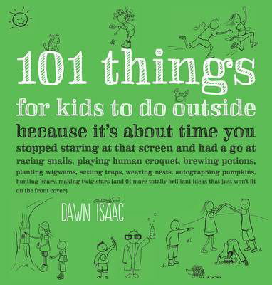 101 Things for Kids to do Outside - Dawn Isaac - Bøker - Octopus Publishing Group - 9780857831835 - 27. mars 2014