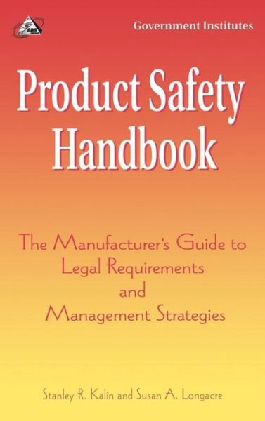 Cover for Stanley R. Kalin · Product Safety Handbook: The Manufacturer's Guide to Legal Requirements and Management Strategies (Hardcover Book) (2001)