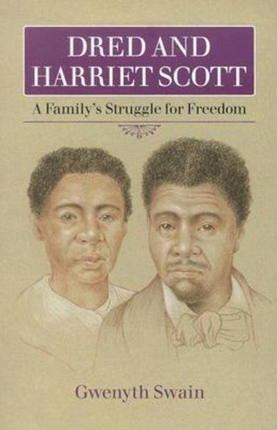 Dred and Harriet Scott: a Family's Struggle for Freedom - Gwenyth Swain - Books - Minnesota Historical Society Press,U.S. - 9780873514835 - February 9, 2004
