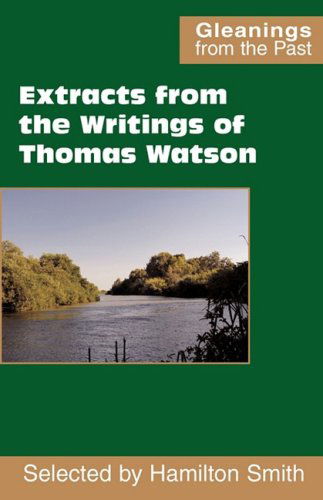 Extracts from the Writings of Thomas Watson - Thomas Watson - Livros - Scripture Truth Publications - 9780901860835 - 24 de abril de 2009