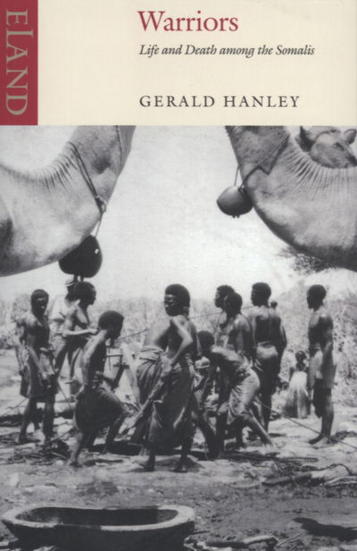 Warriors: Life and Death Among the Somalis - Gerald Hanley - Kirjat - Eland Publishing Ltd - 9780907871835 - perjantai 29. lokakuuta 2004