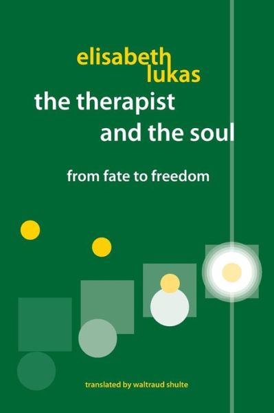 Cover for Elisabeth S Lukas · The Therapist and the Soul: from Fate to Freedom (Paperback Book) (2015)