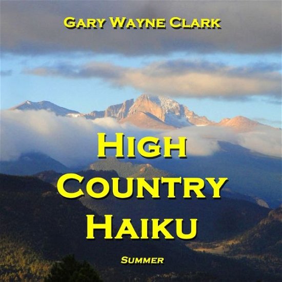 High Country Haiku - Summer by Gary Wayne Clark (2012, Paperback) - Gary Wayne Clark - Bøger -  - 9780985343835 - 6. maj 2012