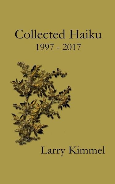 Cover for Larry Kimmel · Collected Haiku 1997 - 2017 (Paperback Book) (2016)