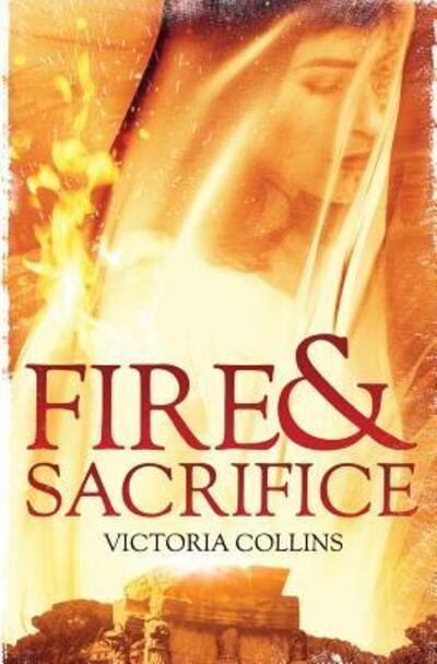Cover for Ms Victoria Collins · Fire and Sacrifice (Paperback Bog) (2018)