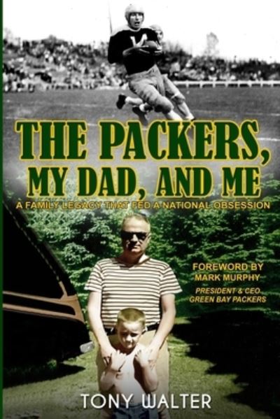 Cover for Tony Walter · The Packers, My Dad, and Me : A Family Legacy That Fed a National Obsession (Paperback Book) (2020)