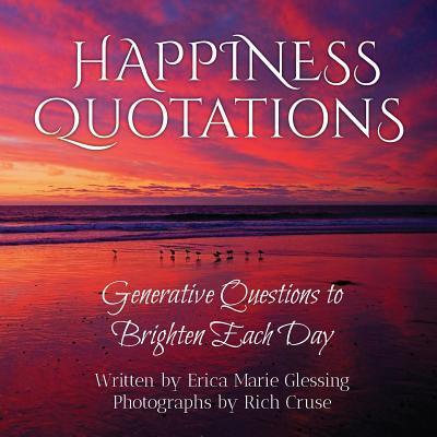 Cover for Erica Marie Glessing · Happiness Quotations: Generative Questions to Brighten Each Day (Paperback Book) (2017)