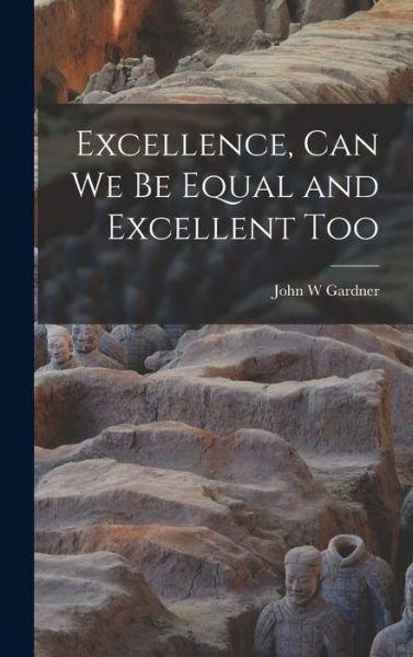 Cover for John W Gardner · Excellence, Can We Be Equal and Excellent Too (Hardcover Book) (2021)