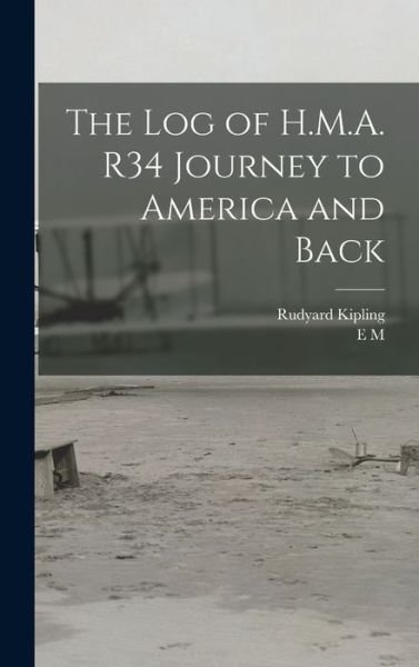 Cover for Rudyard Kipling · Log of H. M. A. R34 Journey to America and Back (Bok) (2022)