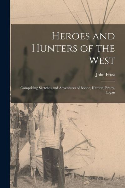 Cover for John Frost · Heroes and Hunters of the West (Bog) (2022)