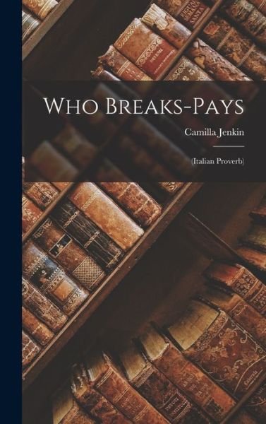 Who Breaks-Pays : (Italian Proverb) - Camilla Jenkin - Livres - Creative Media Partners, LLC - 9781018411835 - 27 octobre 2022