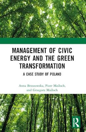 Cover for Brzozowska, Anna (Czestochowa University Of Technology, Poland) · Management of Civic Energy and the Green Transformation: A Case Study of Poland (Paperback Book) (2024)