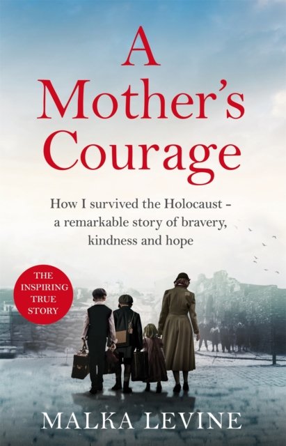 A Mother's Courage: How I survived the Holocaust - a remarkable story of bravery, kindness and hope - Malka Levine - Books - Pan Macmillan - 9781035027835 - May 23, 2024