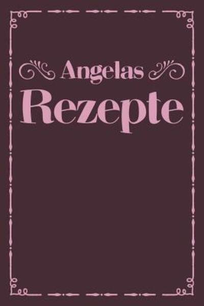 Cover for Liddelboo Personalisierte Rezeptbucher · Angelas Rezepte (Taschenbuch) (2019)