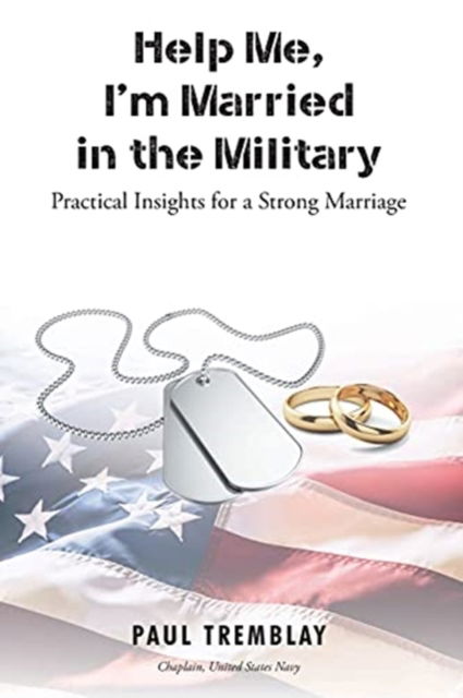 Help Me, I'm Married in the Military - Paul Tremblay - Books - Christian Faith Publishing, Inc - 9781098059835 - February 8, 2021