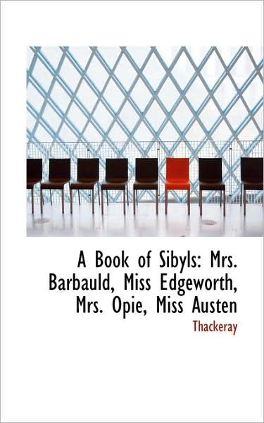 Cover for Thackeray · A Book of Sibyls: Mrs. Barbauld, Miss Edgeworth, Mrs. Opie, Miss Austen (Paperback Book) (2009)