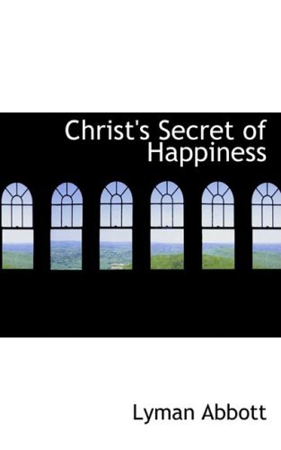 Cover for Lyman Abbott · Christ's Secret of Happiness (Paperback Book) (2009)