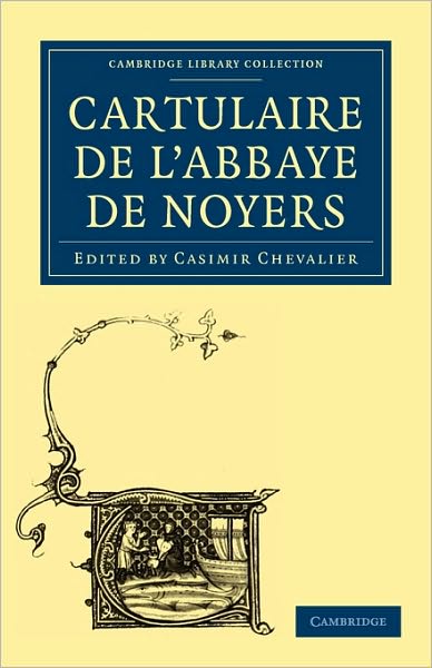 Cover for Casimir Chevalier · Cartulaire de l'Abbaye de Noyers - Cambridge Library Collection - Medieval History (Paperback Book) (2010)