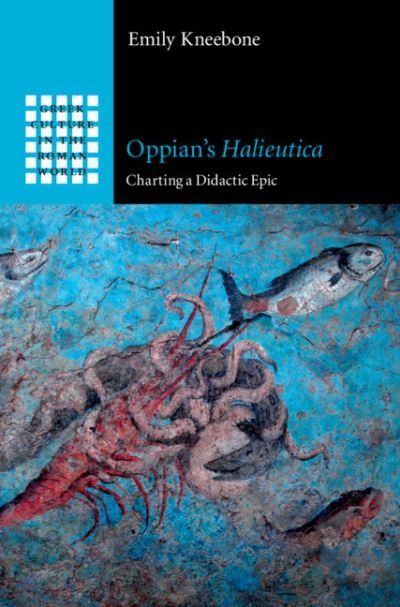 Cover for Kneebone, Emily (University of Nottingham) · Oppian's Halieutica: Charting a Didactic Epic - Greek Culture in the Roman World (Innbunden bok) (2020)